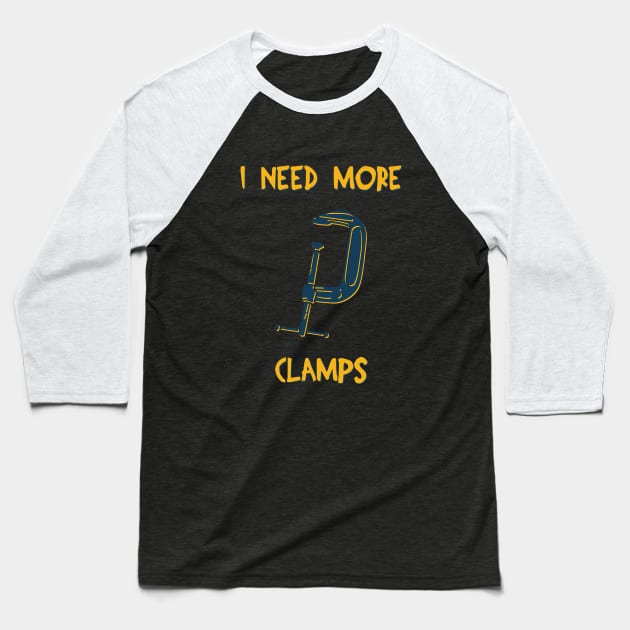 I Need More Clamps Baseball T-Shirt by teweshirt